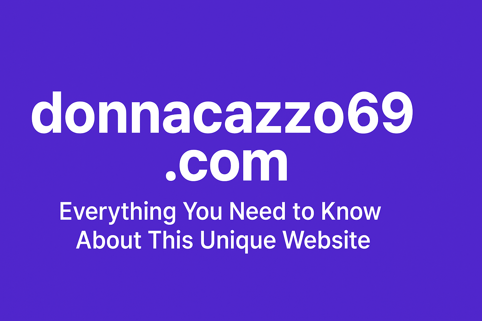 Unlocking the Secrets of Donnacazzo69.com: A Hidden Gem in Online Content